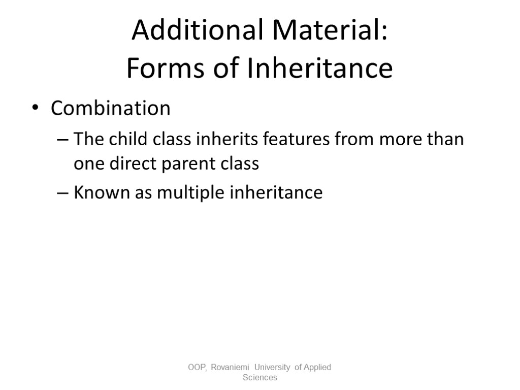 Additional Material: Forms of Inheritance Combination The child class inherits features from more than